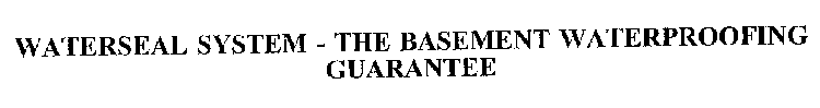 WATERSEAL SYSTEM - THE BASEMENT WATERPROOFING GUARANTEE