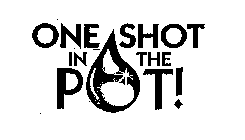 ONE SHOT IN THE POT!