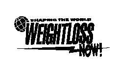 SHAPING THE WORLD WEIGHTLOSS NOW!