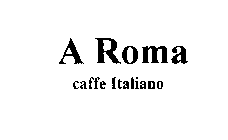 A ROMA CAFFE ITALIANO