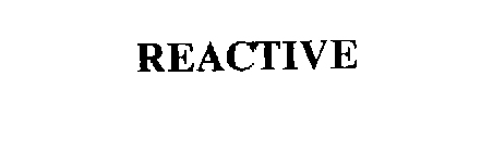 REACTIVE