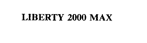 LIBERTY 2000 MAX