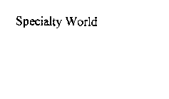 SPECIALTY WORLD