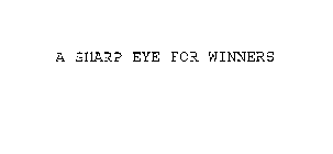 A SHARP EYE FOR WINNERS