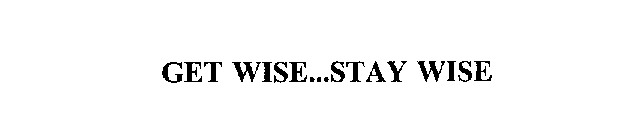 GET WISE...STAY WISE