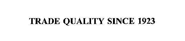 TRADE QUALITY SINCE 1923