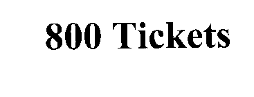 800 TICKETS