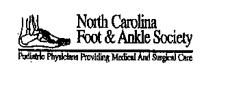 NORTH CAROLINA FOOT & ANKLE SOCIETY PODIATRIC PHYSICIANS PROVIDING MEDICAL AND SURGICAL CARE