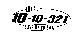 DIAL 10-10-321 SAVE UP TO 50%