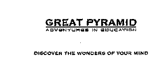 GREAT PYRAMID ADVENTURES IN EDUCATION DISCOVER THE WONDERS OF YOUR MIND