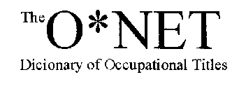 O* NET DICTIONARY OF OCCUPATIONAL TITLES