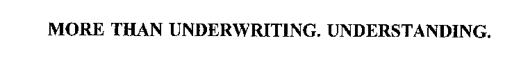 MORE THAN UNDERWRITING. UNDERSTANDING.