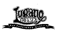 LUGANO CHEESE OLD FASHIONED QUALITY
