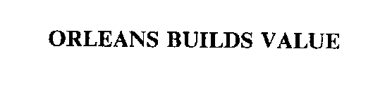 ORLEANS BUILDS VALUE
