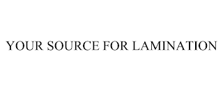 YOUR SOURCE FOR LAMINATION