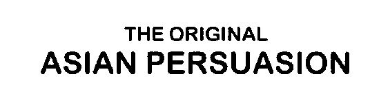 THE ORIGINAL ASIAN PERSUASION