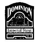 DOMINION IMPERIAL STOUT OLD DOMINION BREWING CO. PURITY FRESHNESS EST. 1989 SPECIAL SEASONAL BEER