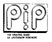 PIP THE ORIGINAL GAME OF UNCOMMON DOMINOES