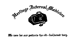 HERITAGE INTERNAL MEDICINE WE CARE FOR OUR PATIENTS THE OLD-FASHONED WAY