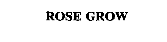ROSE GROW