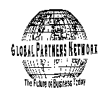 GLOBAL PARTNERS NETWORK THE FUTURE OF BUSINESS TODAY