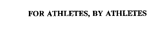 FOR ATHLETES, BY ATHLETES