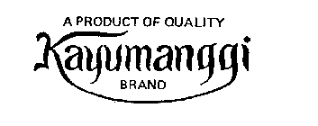 A PRODUCT OF QUALITY KAYUMANGGI BRAND