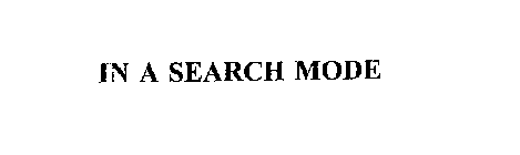 IN A SEARCH MODE