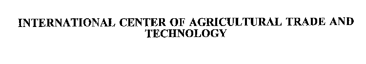 INTERNATIONAL CENTER OF AGRICULTURAL TRADE AND TECHNOLOGY