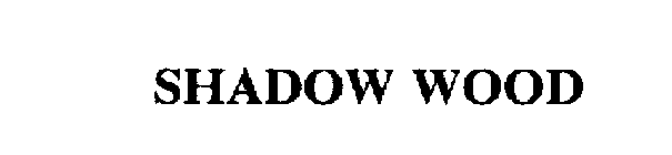 SHADOW WOOD