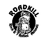 ROADKILL ROCK & ROLLED ANIMALS