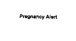 PREGNANCY ALERT