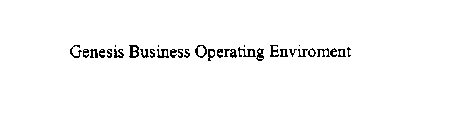 GENESIS BUSINESS OPERATING ENVIRONMENT