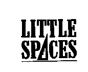 LITTLE SPACES