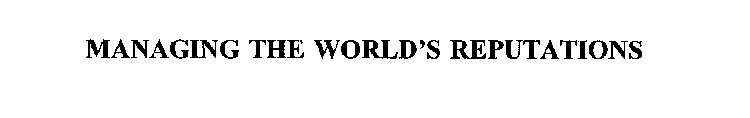 MANAGING THE WORLD'S REPUTATIONS