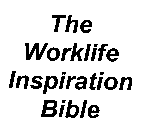 THE WORKLIFE INSPIRATION BIBLE