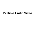 EXOTIC & EROTIC VIDEO