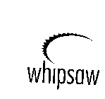 WHIPSAW