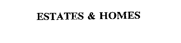 ESTATES & HOMES