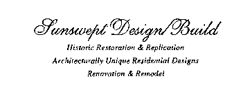 SUNSWEPT DESIGN/BUILD HISTORIC RESTORATION & REPLICATION ARCHITECTURALLY UNIQUE RESIDENTIAL DESIGNS RENOVATION & REMODEL