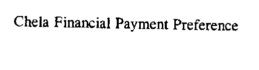 CHELA FINANCIAL PAYMENT PREFERENCE