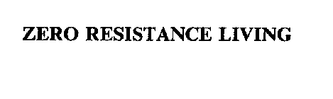 ZERO RESISTANCE LIVING