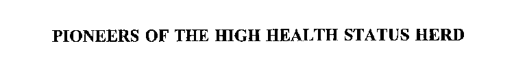PIONEERS OF THE HIGH HEALTH STATUS HERD