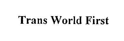 TRANS WORLD FIRST