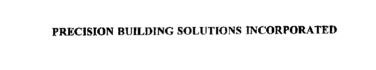 PRECISION BUILDING SOLUTIONS INCORPORATED