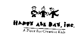 HAPPY ALL DAY, INC. A PLACE FOR CREATIVE KIDS