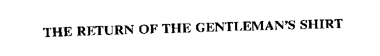 THE RETURN OF THE GENTLEMAN'S SHIRT