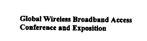 GLOBAL WIRELESS BROADBAND ACCESS CONFERENCE AND EXPOSITION