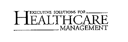 EXECUTIVE SOLUTIONS FOR HEALTHCARE MANAGEMENT