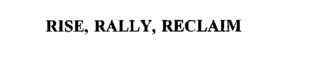 RISE, RALLY, RECLAIM